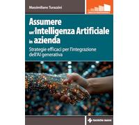 ASSUMERE UN'INTELLIGENZA ARTIFICIALE IN AZIENDA. STRATEGIE EFFICACI PER L'INTEGR