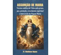 ASSUNÇÃO DE MARIA: Novena católica de 9 dias pela graça, paz, proteção, crescimento espiritual e intercessão da Virgem Maria.