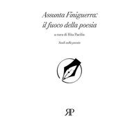 Assunta Finiguerra: il fuoco della poesia