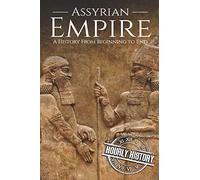 Assyrian Empire: A History from Beginning to End: 3
