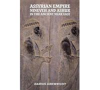 Assyrian Empire, Nineveh and Ashur in the Ancient Near East: 5