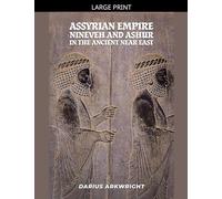 Assyrian Empire, Nineveh and Ashur in the Ancient Near East: 5