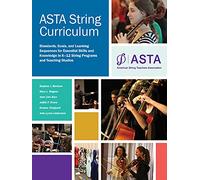 ASTA String Curriculum 2011: Standards, Goals, and Learning Sequences for Essential Skills and Knowledge in K-12 String Programs
