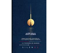 ASTANA: Arquitectura Esotérica y el Nuevo Orden Mundial