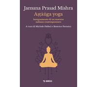 Astānga yoga. Insegnamento di un maestro indiano contemporaneo