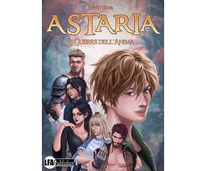 Astaria. Le guerre dell'anima - [LFA Publisher]