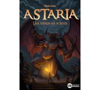 Astaria. Una strada già scritta - [LFA Publisher]