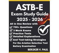ASTB-E EXAM Study Guide: All in One review with 700+ Questions, 3 mock exams, Practice tests, Detailed explanations and test-taking strategies for the Aviation Selection Test Battery Examination