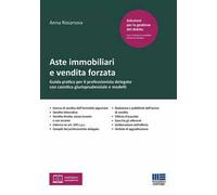 Aste immobiliari e vendita forzata. Guida pratica per il professionista delegato con casistica giurisprudenziale e modelli. Con espansione online