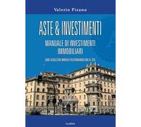 Aste & investimenti. Manuale di investimenti immobiliari