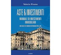 Aste & investimenti. Manuale di investimenti immobiliari