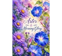 Aster & Morning Glory Floral Notebook: A Beautiful Lined Journal for Writing, Notes, Goal Setting, Reflection & Daily Inspiration