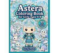 Astera Coloring Book for Girls Ages 4-8: Crystal Creatures, Sweet Star World & Cozy Coloring
