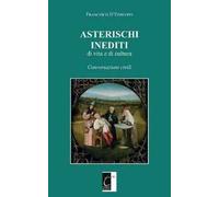 Asterischi inediti di vita e di cultura. Conversazioni civili