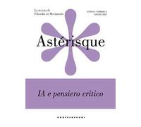 Astérisque. La rivista di filosofia in movimento. Vol. 2: IA e pensiero critico
