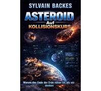 Asteroid auf Kollisionskurs: Warum das Ende der Erde näher ist, als wir denken