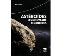 Astéroïdes, les nouveaux territoires: Petit guide astro explo