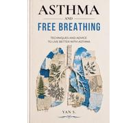 Asthma and Free Breathing: Techniques and advice to live better with asthma
