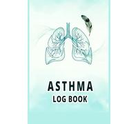 Asthma Log Book: Daily Asthma Journal for Keeping Detailed Notes on Wheezing, Fatigue, and Medication Use.