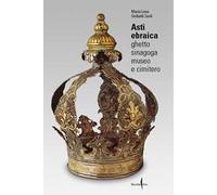 Asti ebraica. Ghetto, sinagoga, museo e cimitero