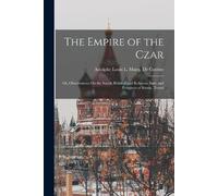 Astolphe Louis L Marq De Custine The Empire of the Czar (Tascabile)