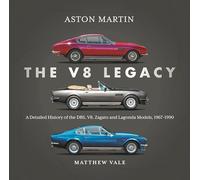 Aston Martin: the V8 Legacy : A Detailed History of the DBS, V8, Zagato and Lagonda Models, 1967-1990: Classic Coupes from 1967-1990