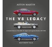 Aston Martin: the V8 Legacy : A Detailed History of the DBS, V8, Zagato and Lagonda Models, 1967-1990: Classic Coupes from 1967-1990