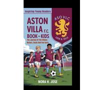ASTON VILLA F.C. BOOK FOR KIDS: The Journey Of The Villans - History, Goals And Fun facts (Inspiring Young Readers)