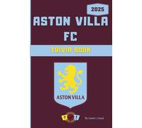 Aston Villa FC Trivia Book: Unofficial Villans Quiz Questions, Riddles & Fun Facts for Every Fan
