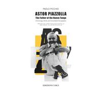 Astor Piazzolla. The father of the Nuevo Tango - Picchio Paolo