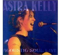 Astra Kelly - Acoustic Soul: Live