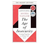 Astra Taylor The Age of Insecurity (Tascabile) CBC Massey Lectures