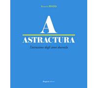 Astractura. L'astrazione degli anni Duemila. Ediz. illustrata