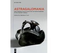 Astragalomania: New Perspectives in the Study of Knucklebones in the Ancient World