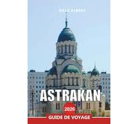 ASTRAKAN Guide de voyage 2026: Explorez le delta de la Volga, la côte caspienne et les sites historiques du sud de la Russie