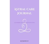 Astral Care Journal: A Healing Journey To Awaken The Soul