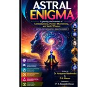ASTRAL ENIGMA: Exploring the Frontiers of Consciousness, Psychic Phenomena, and Vedic Wisdom