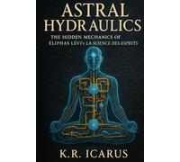 Astral Hydraulics: The Hidden Mechanics of Éliphas Lévi’s La Science des Esprits