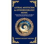 Astral Mysticism & Otherworldly Music: Celestial Hymns From Qumran to the Odes of Solomon That May Be "Extraterrestrial" (Deluxe Hardbound Edition): 190