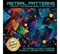Astral Patterns: Pocket Coloring Book: Extremely Challenging Mindful Geometric Images