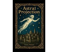 Astral Projection: Beliefs about subtle bodies and travel to other realms from antiquity to today.