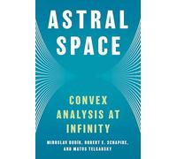 Astral Space: Convex Analysis at Infinity