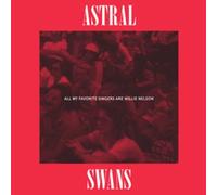 Astral Swans All My Favorite Singers Are Willie Nelson (Vinyl LP)