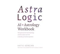 AstraLogic: AI + Astrology Workbook: A Step-by-Step Workbook to Decode Your Birth Chart Using High-Precision AI Prompts and Archetypal Logic