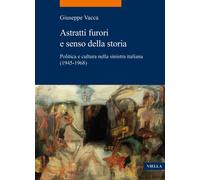 Astratti furori e senso della storia. Politica e cultur