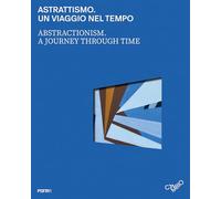 Astrattismo. Un viaggio nel tempo-Abstractionism. A journey through time: A Journey Through Time / Un viaggio nel tempo
