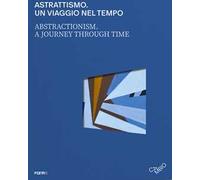 Astrattismo. Un viaggio nel tempo-Abstractionism. A journey through time. Ediz. a colori