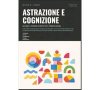 Astrazione e Cognizione: Allenare il Pensiero Astratto per il Problem Solving