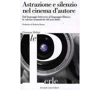 Astrazione e silenzio nel cinema d'autore. Dal linguaggio letterario al linguaggio filmico: le valenze semantiche del non-detto
