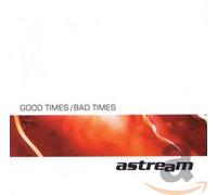 ASTREAM - GOOD TIMES/BAD TIMES